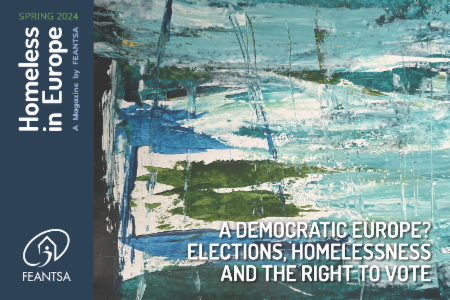 Homeless in Europe Magazine Spring 2024: A Democratic Europe? Elections, Homelessness and the Right to Vote
