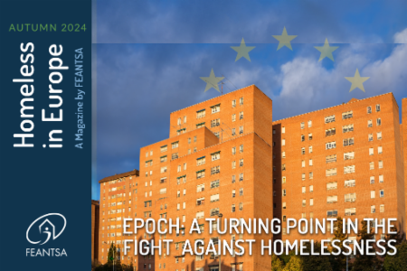 >Homeless in Europe Magazine Autumn 2024 - EPOCH: A Turning Point in the Fight Against Homelessness